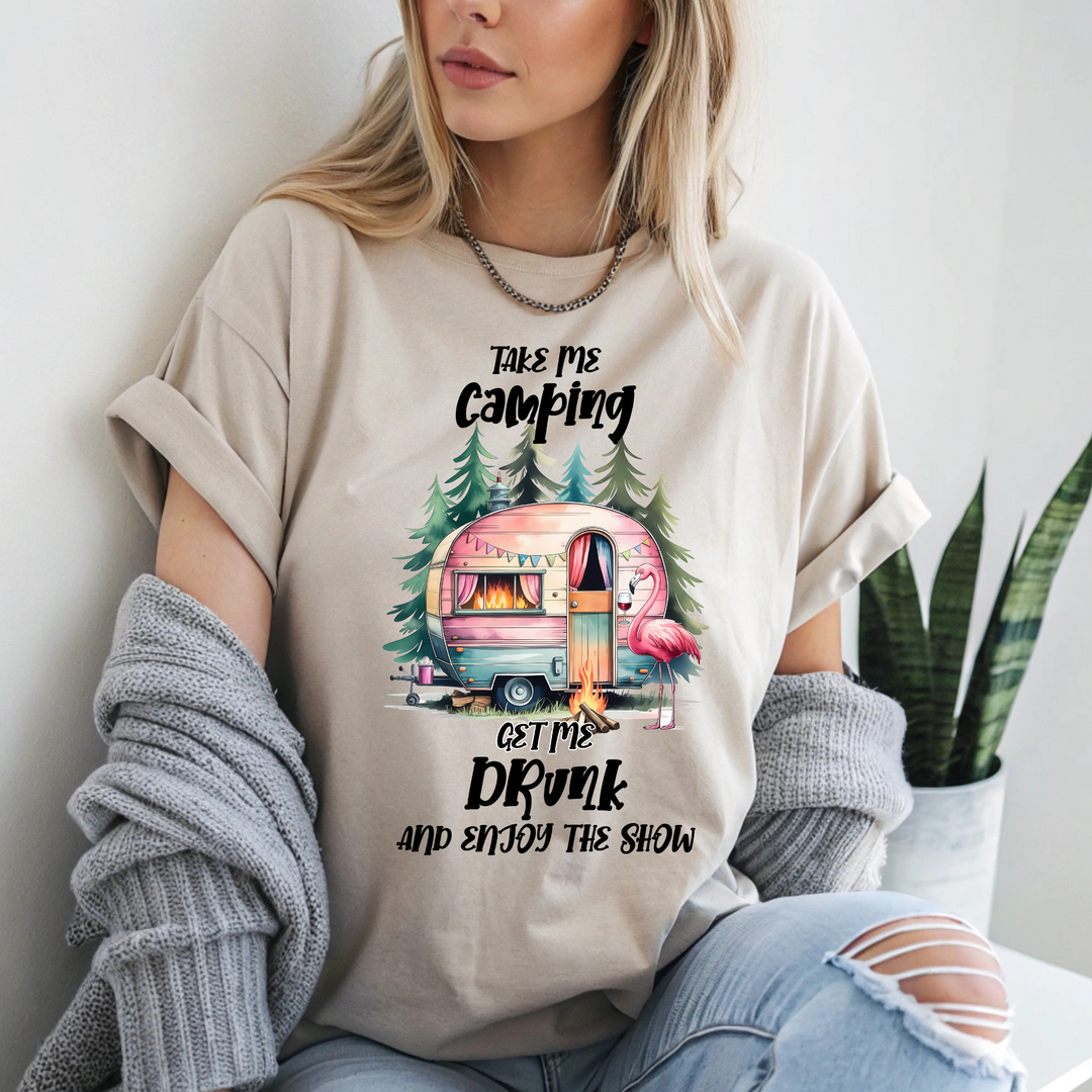 Take Me Camping Get Me Drink and Enjoy the Show