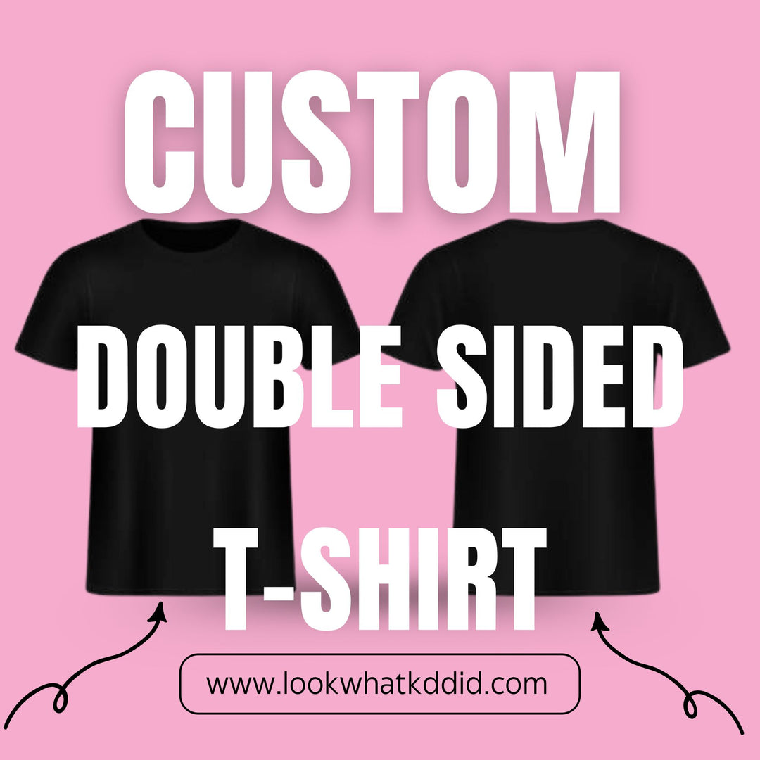 Custom Double Sided T-Shirt Order Here